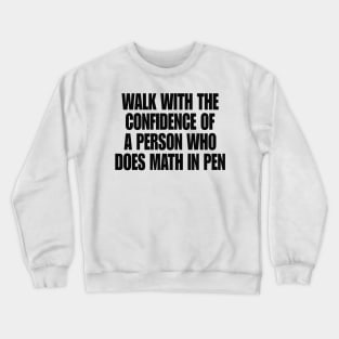 Walk with Confidence Shirt Math Meme Crewneck Sweatshirt